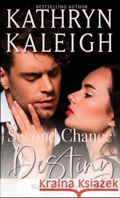 Second Chance Destiny Kathryn Kaleigh 9781647913793 Kst Publishing Inc.