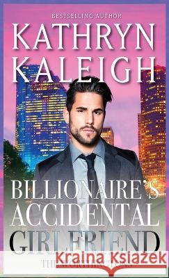 Billionaire's Accidental Girlfriend Kathryn Kaleigh 9781647914202 Kst Publishing Inc.