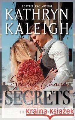 Second Chance Secrets Kathryn Kaleigh 9781647914561 Kst Publishing Inc.