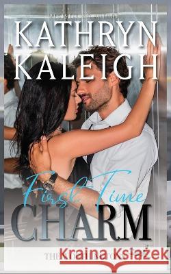 First Time Charm Kathryn Kaleigh 9781647914585 Kst Publishing Inc.