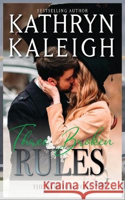 Three Broken Rules Kathryn Kaleigh 9781647914592 Kst Publishing Inc.