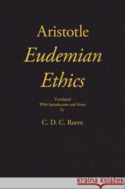 Eudemian Ethics Aristotle, C. D. C. Reeve 9781647920074 Hackett Publishing Co, Inc