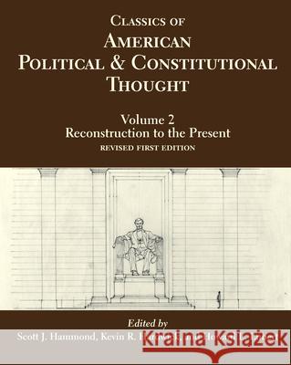 Classics of American Political and Constitutional Thought, Volume 2: Reconstruction to the Present Howard Lubert, Kevin R. Hardwick, Scott J. Hammond 9781647920128