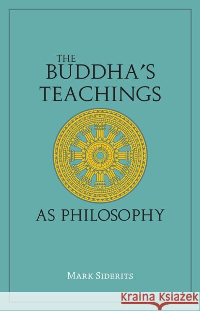 The Buddha's Teachings As Philosophy Mark Siderits 9781647920661