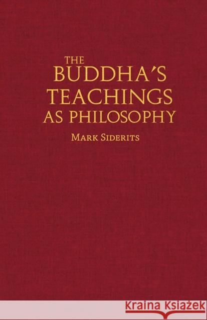 The Buddha's Teachings As Philosophy Mark Siderits 9781647920678