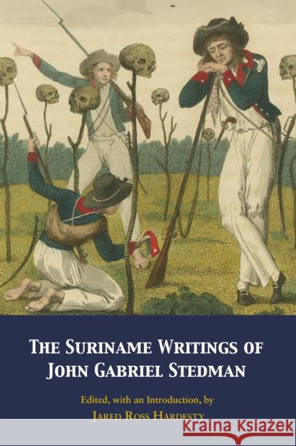 The Suriname Writings of John Gabriel Stedman John Gabriel Stedman 9781647921545