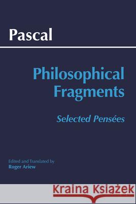 Pascal: Philosophical Fragments: Selected PensÃ©es Blaise Pascal, Roger Ariew 9781647922221