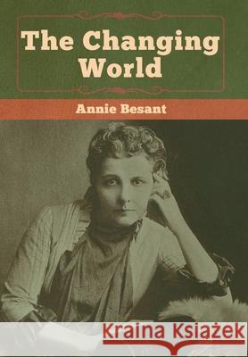 The changing world Annie Besant 9781647990008 Bibliotech Press