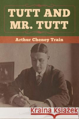 Tutt and Mr. Tutt Arthur Train 9781647990039 Bibliotech Press