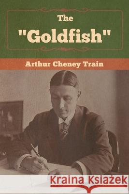 The Goldfish Arthur Cheney Train 9781647990138 Bibliotech Press