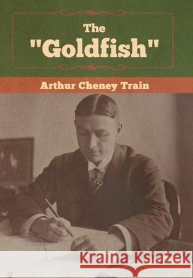 The Goldfish Arthur Cheney Train 9781647990145 Bibliotech Press