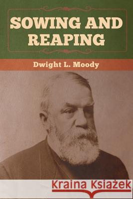 Sowing and Reaping Dwight L. Moody 9781647990312