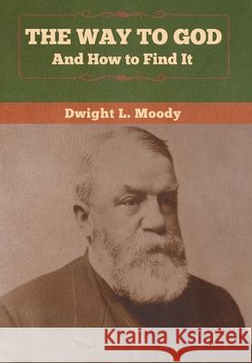 The Way to God and How to Find It Dwight L Moody 9781647990343 Bibliotech Press