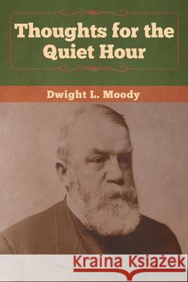 Thoughts for the Quiet Hour Dwight L Moody 9781647990350 Bibliotech Press