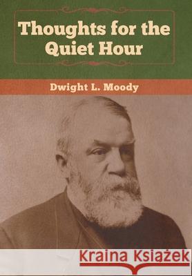 Thoughts for the Quiet Hour Dwight L Moody 9781647990367 Bibliotech Press