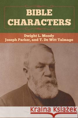 Bible Characters Dwight L. Moody Joseph Parker T. De Witt Talmage 9781647990411 Bibliotech Press