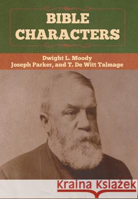 Bible Characters Dwight L. Moody Joseph Parker T. De Witt Talmage 9781647990428 Bibliotech Press