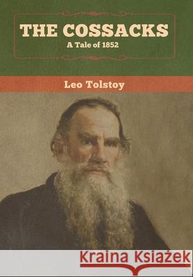 The Cossacks: A Tale of 1852 Leo Tolstoy 9781647990589