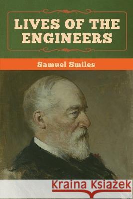 Lives of the Engineers Samuel Smiles 9781647991555 Bibliotech Press