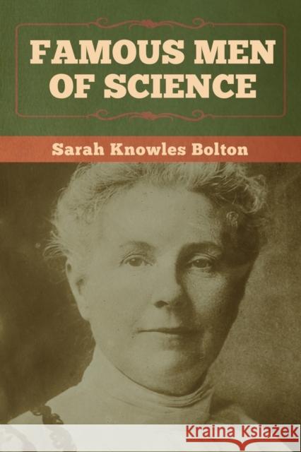 Famous Men of Science Sarah Knowles Bolton 9781647992484 Bibliotech Press