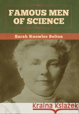Famous Men of Science Sarah Knowles Bolton 9781647992491 Bibliotech Press