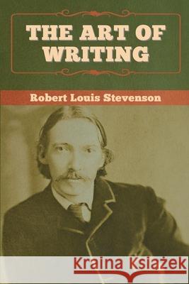 The Art of Writing Robert Louis Stevenson 9781647992569 Bibliotech Press