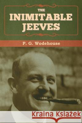 The Inimitable Jeeves P. G. Wodehouse 9781647992705 Bibliotech Press