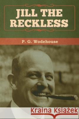 Jill the Reckless P G Wodehouse 9781647992927 Bibliotech Press