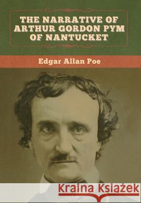 The Narrative of Arthur Gordon Pym of Nantucket Edgar Allan Poe 9781647993337 Bibliotech Press