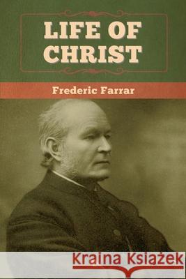 Life of Christ Frederic Farrar 9781647993542