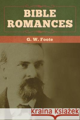 Bible Romances G. W. Foote 9781647993689 Bibliotech Press