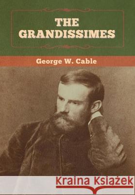 The Grandissimes George W Cable 9781647993795 Bibliotech Press