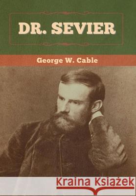 Dr. Sevier George W. Cable 9781647993870 Bibliotech Press