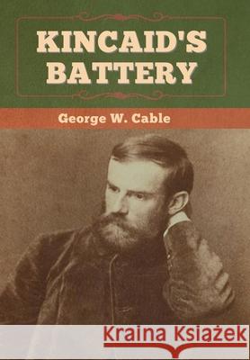 Kincaid's Battery George W. Cable 9781647993917 Bibliotech Press