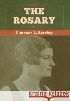 The Rosary Florence L. Barclay 9781647993979 Bibliotech Press