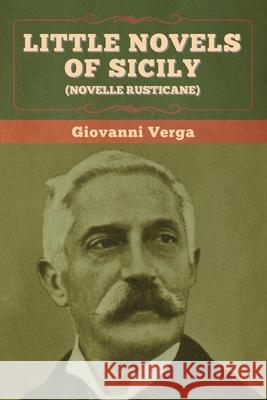 Little Novels of Sicily (Novelle Rusticane) Giovanni Verga D. H. Lawrence 9781647993986 Bibliotech Press