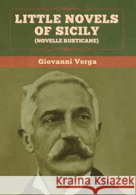 Little Novels of Sicily (Novelle Rusticane) Giovanni Verga D. H. Lawrence 9781647993993 Bibliotech Press