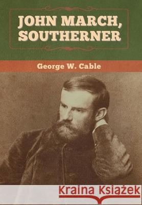 John March, Southerner George W. Cable 9781647994013 Bibliotech Press