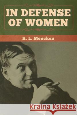 In Defense of Women H. L. Mencken 9781647994020 Bibliotech Press