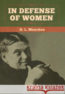 In Defense of Women H. L. Mencken 9781647994037 Bibliotech Press