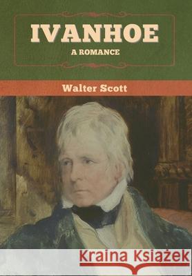 Ivanhoe: A Romance Walter Scott 9781647994112