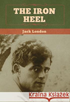 The Iron Heel Jack London 9781647994570 Bibliotech Press