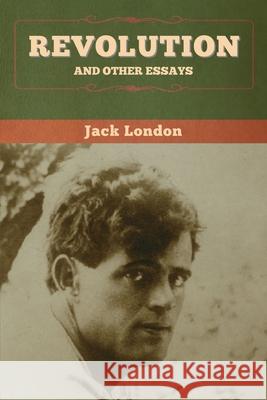 Revolution and Other Essays Jack London 9781647994686