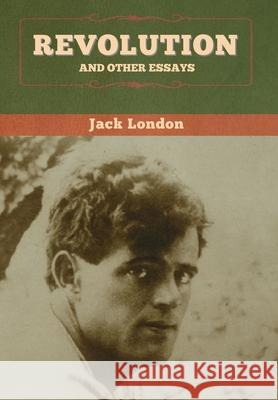 Revolution and Other Essays Jack London 9781647994693