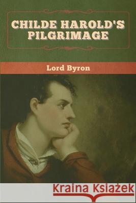 Childe Harold's Pilgrimage Lord Byron 9781647994969