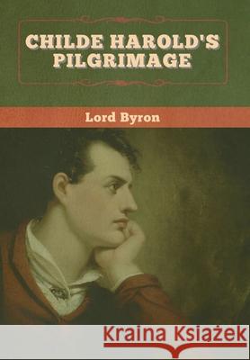 Childe Harold's Pilgrimage Lord Byron 9781647994976 Bibliotech Press