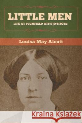 Little Men: Life at Plumfield With Jo's Boys Louisa May Alcott 9781647995126 Bibliotech Press