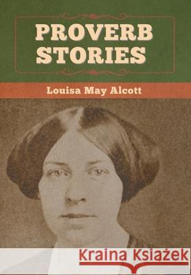 Proverb Stories Louisa May Alcott 9781647995195