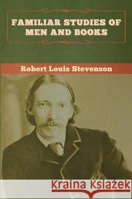 Familiar Studies of Men and Books Robert Louis Stevenson 9781647995263