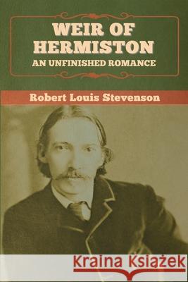 Weir of Hermiston: An Unfinished Romance Robert Louis Stevenson 9781647995423 Bibliotech Press